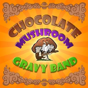 Chocolate Mushroom Gravy Band **Inactive as of 1/9/20