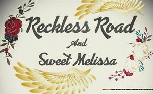 Reckless Road & Sweet Melissa